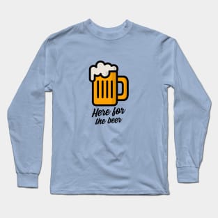 Here For The Beer Long Sleeve T-Shirt